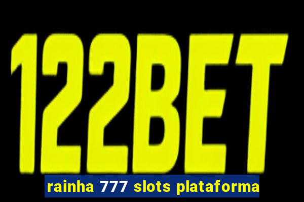 rainha 777 slots plataforma